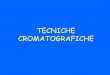 TECNICHE CROMATOGRAFICHE
