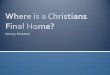Where is a Christians Final Home?
