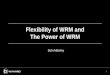 Flexibility of WRM and The Power of WRM
