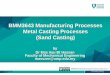 BMM3643 Manufacturing Processes Metal Casting Processes 