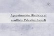 Aproximación Histórica al conflicto Palestino Israelí
