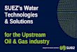 SUEZ’s Water Technologies & Solutions for the Upstream Oil 