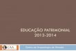 EDUCAÇÃO PATRIMONIAL 2013-2014