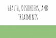 HEALTH, DISORDERS, AND TREATMENTS