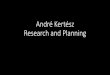 André Kertész Research and Planning