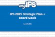 IPS 2025 Strategic Plan + Board Goals