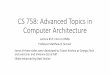 CS 758: Advanced Topics in Computer Architecture