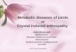Metabolic diseases of joints or Crystal induced arthropathy