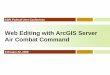 Web Editing with ArcGIS Server Air Combat Command