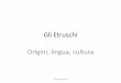 Gli Etruschi Origini, lingua, cultura