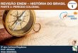 REVISÃO ENEM HISTÓRIA DO BRASIL SEMANA PARTE 1: …