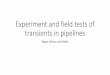 Experiment and field tests of transients in pipelines
