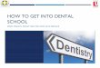 HOW TO GET INTO DENTAL SCHOOL