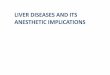 LIVERDISEASES AND ITS ANESTHETIC IMPLICATIONS