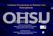Common Presentations in Primary Care: Schizophrenia OHSU