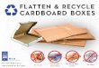 FLATTEN & RECYCLE CARDBOARD BOXES