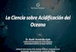 La Ciencia sobre Acidificación del Oceano
