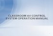 CLASSROOM AV CONTROL SYSTEM OPERATION MANUAL