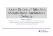 Inborn Errors of Bile Acid Metabolism- Amidation Df tDefects