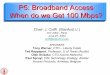 P5: Broadband Access When do we Get 100 Mbps?