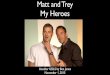 Matt and Trey My Heroes - cs.utah.edu