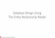 Database Design Using The Entity-Relationship Model