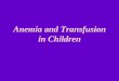 Anemia and Transfusion in Children - Pediatric Residency Program