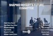 SHAPING ROTARY’S FUTURE COMMITTEE