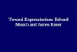 Toward Expressionism: Edvard Munch and James Ensor