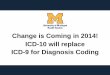 Change is Coming in 2014! ICD-10 will replace ICD-9 for Diagnosis