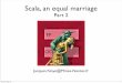 Scala, an equal marriage - EJCP'2013