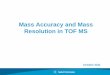 Mass Accuracy and Mass Resolution in TOF MS