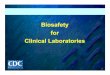 Bi f t osafety for Biosafety for Clinical Laboratories for Clinical