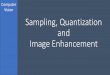 Computer Vision Sampling, Quantization and Image Enhancement