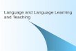 Language and Language Learning and Teaching