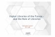 Digital Libraries of the Future – and the Role of Libraries