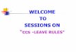 WELCOME TO SESSIONS ON ccs -LEAVE RULES”