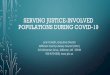 SERVING JUSTICE-INVOLVED POPULATIONS DURING COVID-19