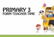 PRIMARY 3 FORM TEACHER TIME - Ministry of Education