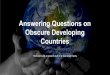 Answering Questions on Obscure Developing Countries
