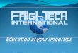 Education at your fingertips - Frigi-Tech