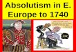 Absolutism in E. Europe to 1740