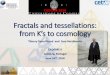 Fractals and tessellations: from K’s to cosmology