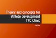 Theory and concepts for athlete development TFC Clinic