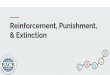 Reinforcement, Punishment, & Extinction