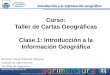 Curso: Taller de Cartas Geográficas Clase 1: Introducción 