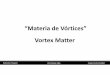 “Materia de Vórtices” Vortex Matter