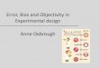 Error, Bias and Objectivity in Experimental design Anne 