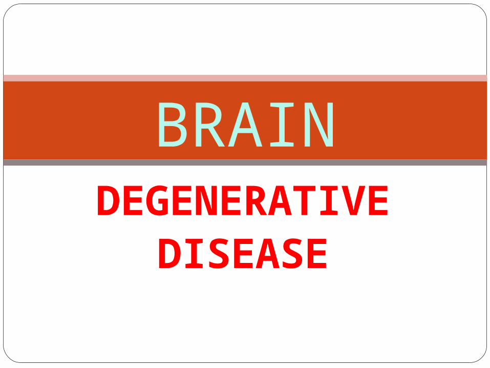 (PPT) DEGENERATIVE DISEASE BRAIN. DEGENERATIVE DISEASE 1. Alzheimer ...